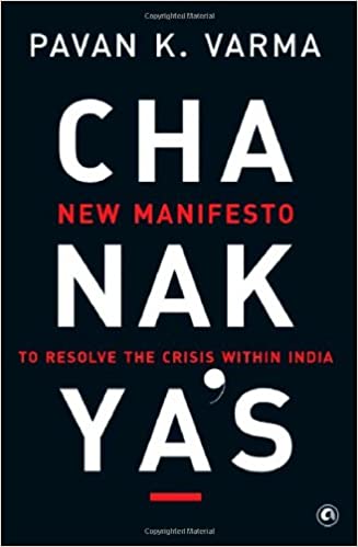 CHANAKYAS NEW MANIFESTO: TO RESOLVE THE CRISIS WITHIN INDIA