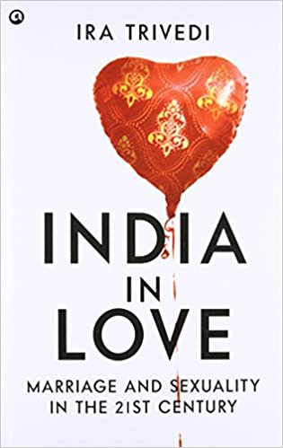 India in Love: Marriage and Sexuality in the 21st Century