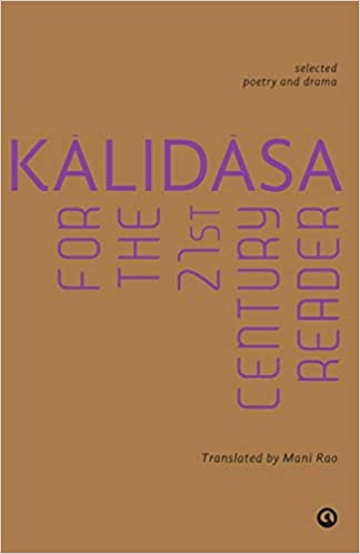 Kalidasa for the 21st Century Reader: Selected Poetry and Drama