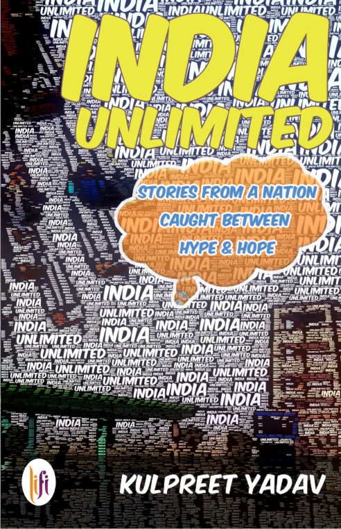 INDIA UNLIMITED – STORIES FROM A NATION CAUGHT BETWEEN HYPE AND HOPE