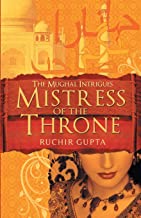 Mistress of the Throne: The Mughal Intrigues