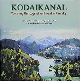 KODAIKANAL :VANISHING HERITAGE OF AN ISLAND IN THE SKY