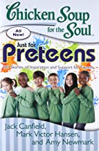 Chicken Soup for the Soul: Just for Preteens 101 Stories of Inspiration and Support for Tweens