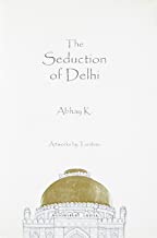 THE SEDUCTION OF DELHI