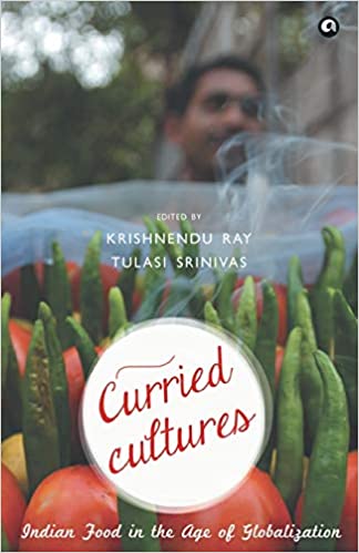 Curried Cultures: Indian Food in the Age of Globalization