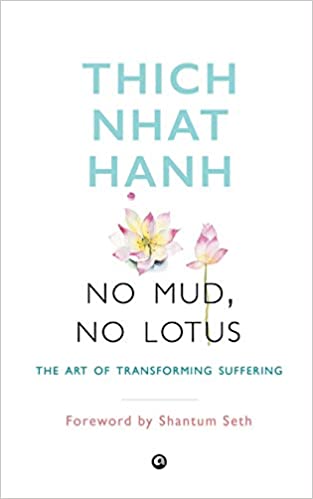 NO MUD, NO LOTUS: THE ART OF TRANSFORMING SUFFERING