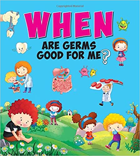 Encyclopedia: When Are Germs Good For Me?( Questions & Answers)