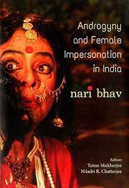 Androgyny and Female Impersonation in India: Nari Bhav