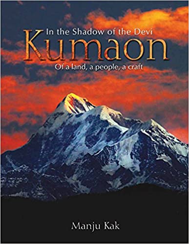 IN THE SHADOW OF THE DEVI KUMAON: OF A LAND, A PEOPLE, A CRAFT