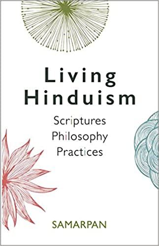 LIVING HINDUISM: SCRIPTURES PHILOSOPHY  PRACTICES