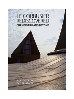 Le Corbusier Rediscovered: Chandigarh and Beyond