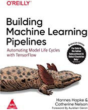 Building Machine Learning Pipelines: Automating Model Life Cycles with TensorFlow 