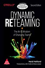Dynamic Reteaming: The Art and Wisdom of Changing Teams, Second Edition 