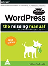 WORDPRESS: THE MISSING MANUAL - THE BOOK THAT SHOULD HAVE BEEN IN THE BOX, THIRD EDITION 