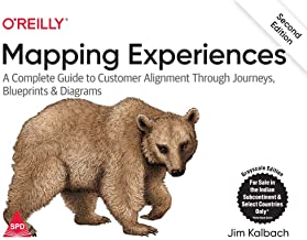 Mapping Experiences: A Complete Guide to Customer Alignment Through Journeys, Blueprints, and Diagrams, Second Edition 