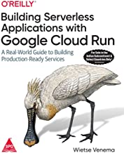 Buy Building Serverless Applications with Google Cloud Run: A Real ...