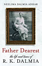 Father Dearest - The Life And Times Of R.K.Dalmia