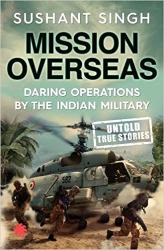 MISSION OVERSEAS: DARING OPERATIONS BY THE INDIAN MILITARY