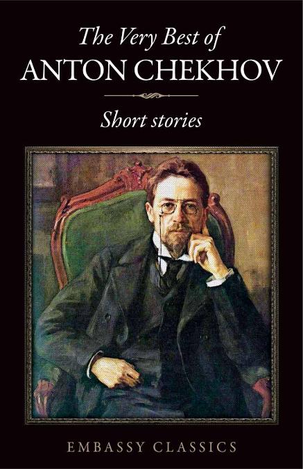 THE VERY BEST OF ANTON CHEKHOV - SHORT STORIES