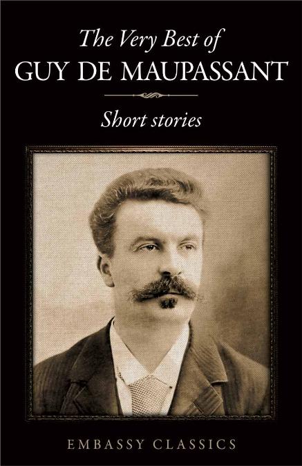 THE VERY BEST OF GUY DE MAUPASSANT - SHORT STORIES