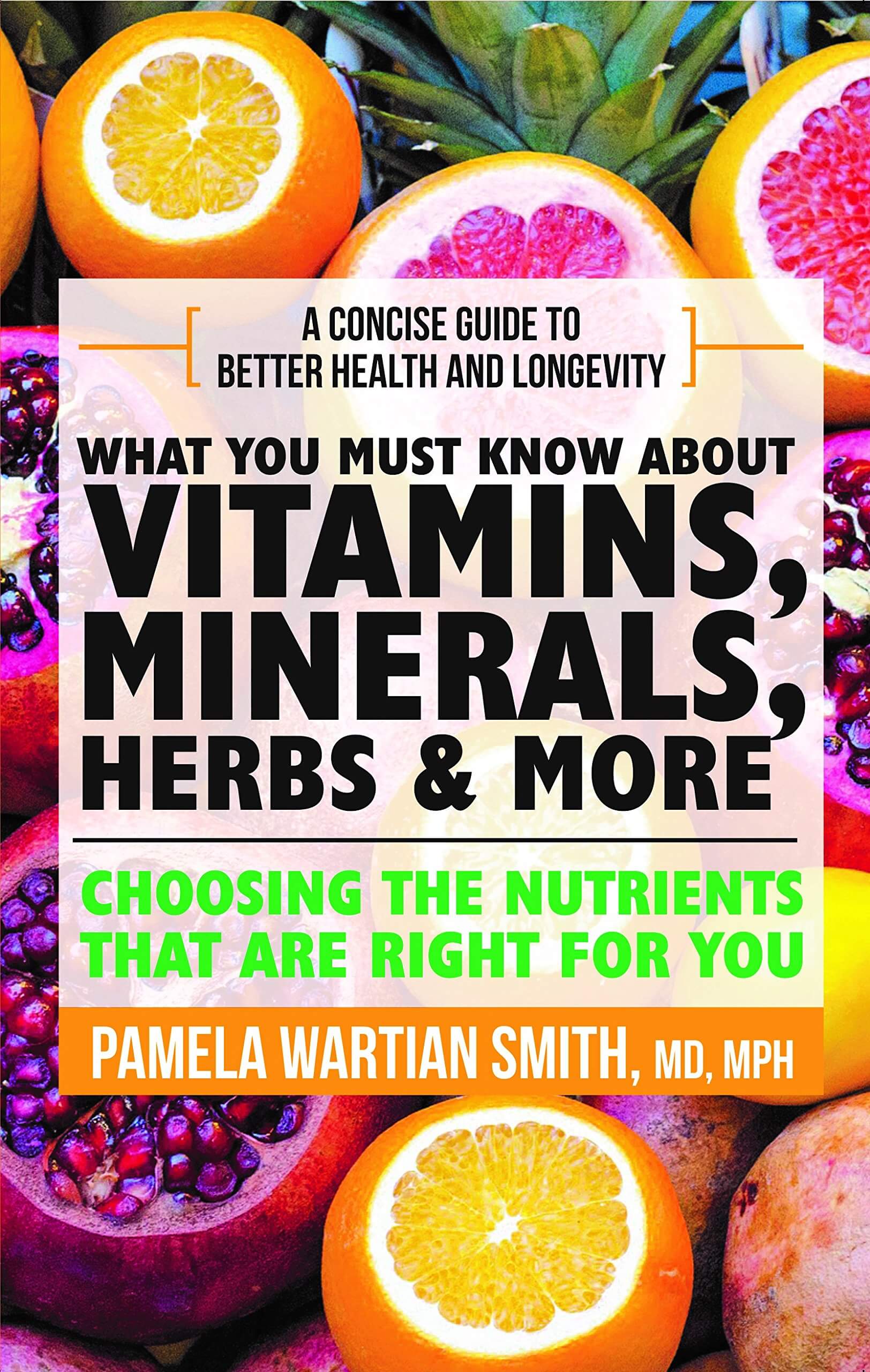 WHAT YOU MUST KNOW ABOUT VITAMINS, MINERALS AND HERBS