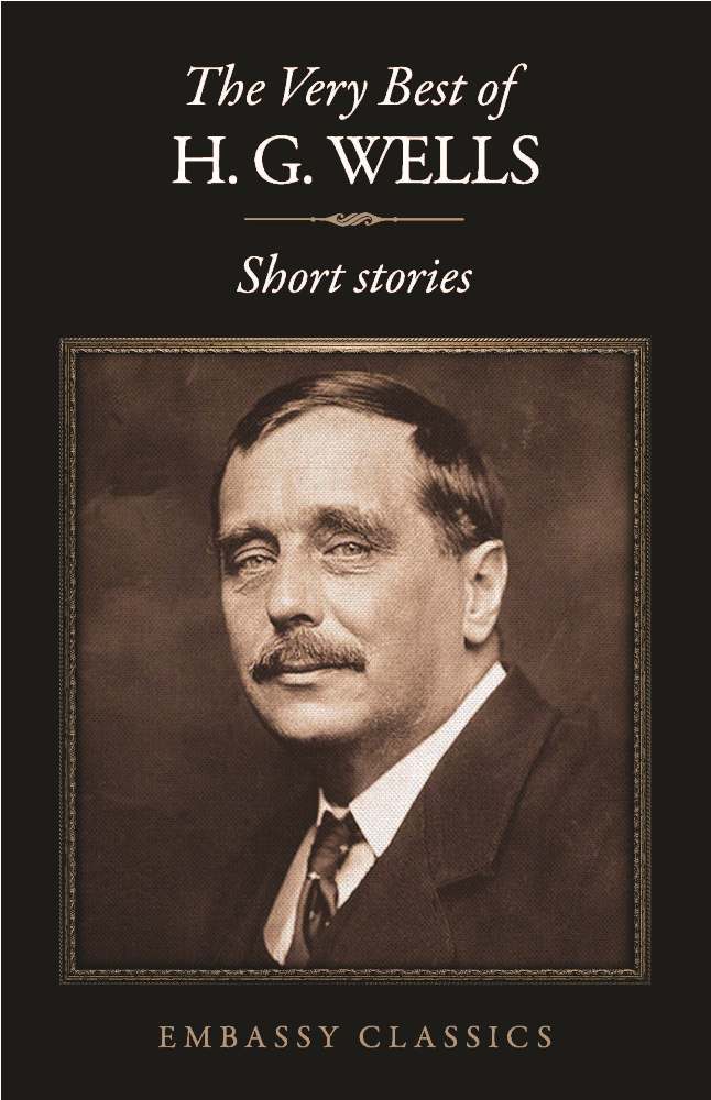 THE VERY BEST OF H. G.WELLS - SHORT STORIES