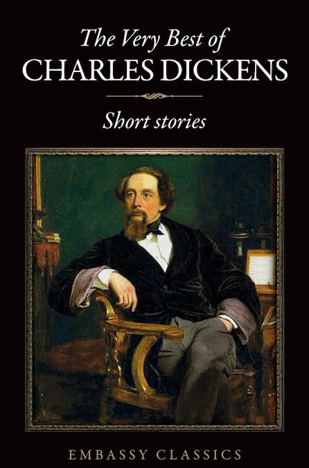 THE VERY BEST OF CHARLES DICKENS - SHORT STORIES