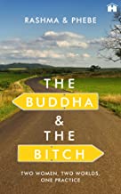 The Buddha And The Bitch: Two Women, Two Worlds, One Practice