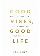GOOD VIBES, GOOD LIFE: HOW SELF-LOVE IS THE KEY TO UNLOCKING YOUR GREA