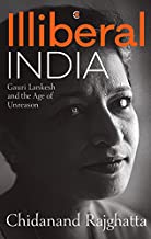 ILLIBERAL INDIA: GAURI LANKESH AND THE AGE OF UNREASON