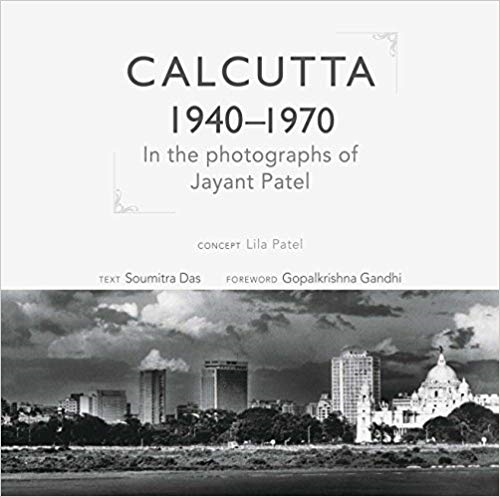 Calcutta 1940-1970: In the Photographs of Jayant Patel 