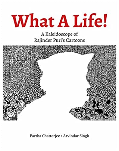 WHAT A LIFE!: A KALEIDOSCOPE OF RAJINDER PURIâ'S CARTOONS