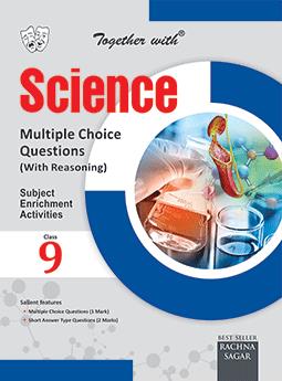 TOGETHER WITH SCIENCE MULTIPLE CHOICE QUESTIONS WITH REASONING (MCQ) FOR CLASS 9
