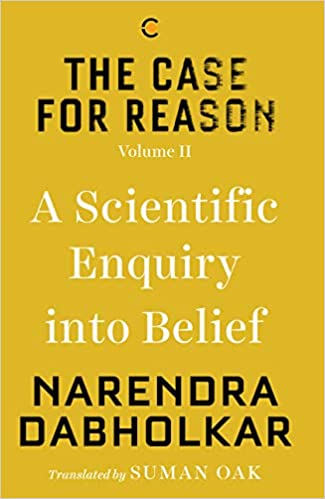 THE CASE FOR REASON: VOLUME TWO: A SCIENTIFIC ENQUIRY INTO BELIEF