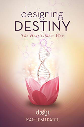 DESIGNING DESTINY - THE HEARTFULNESS WAY