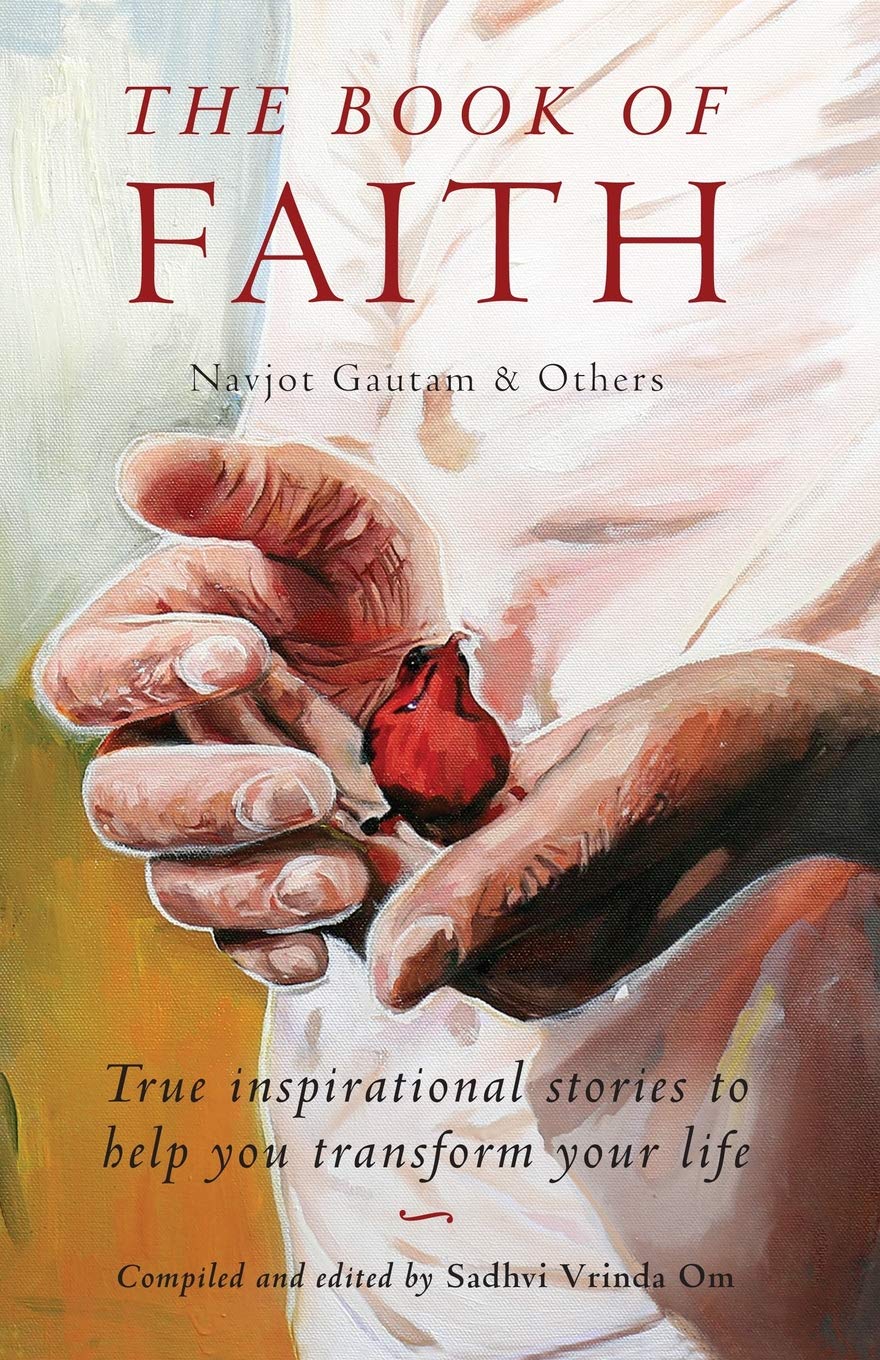 The Book of Faith (True inspirational stories to help you transform your life)