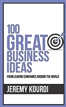 100 Great Business Ideas : From Leading Companies Around The World