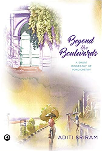 Beyond the Boulevards: A SHORT BIOGRAPHY OF PONDICHERRY