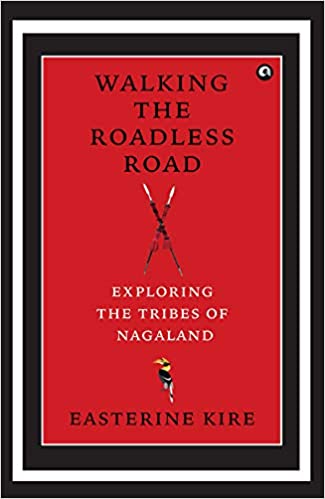 WALKING THE ROADLESS ROAD: EXPLORING THE TRIBES OF NAGALAND