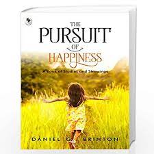The Pursuit Of Happiness: A Book Of Studies And Strowings