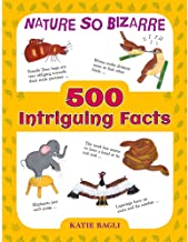 500 INTRIGUING FACTS: NATURE SO BIZARRE