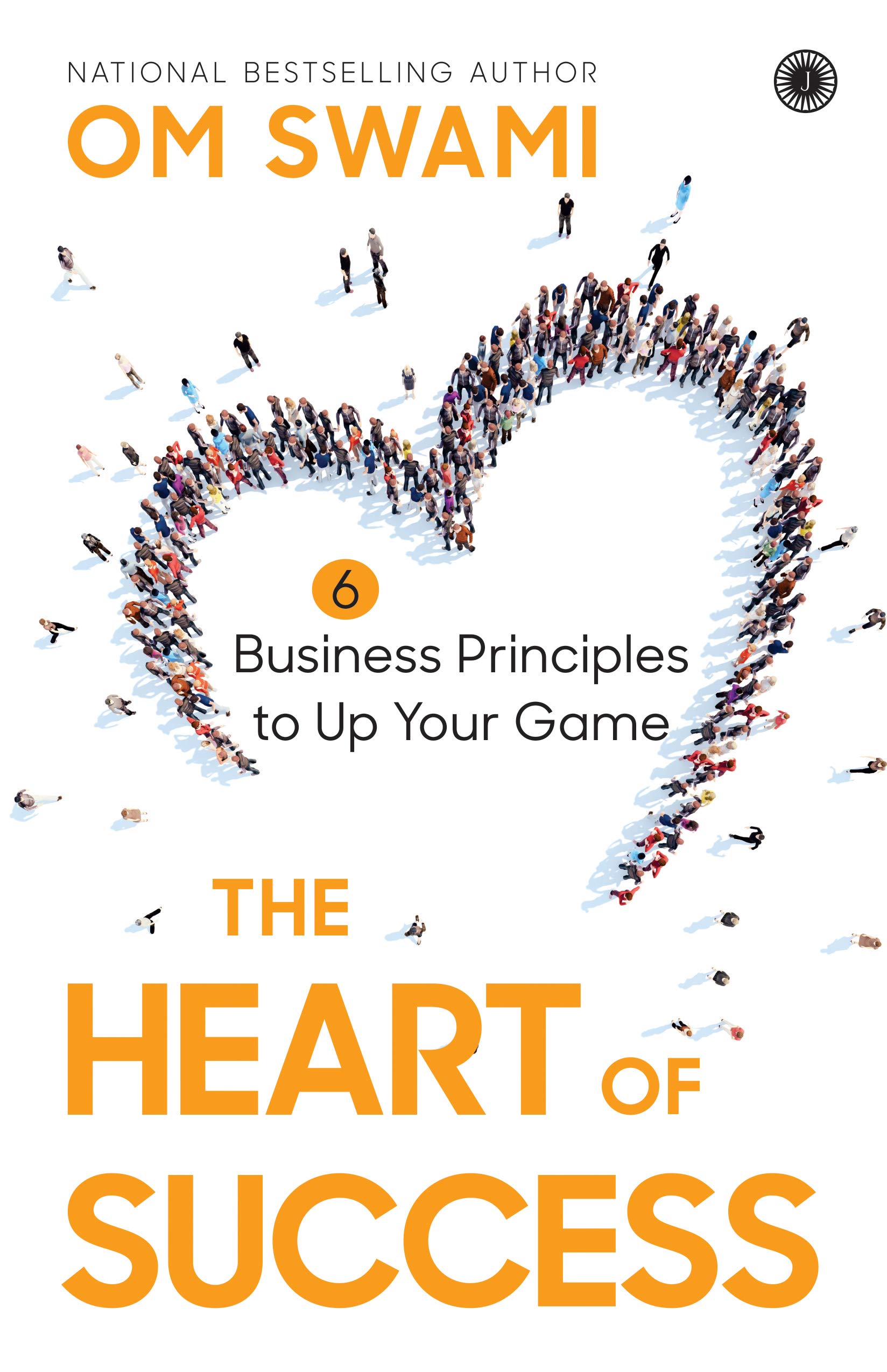 THE HEART OF SUCCESS (	6 BUSINESS PRINCIPLES TO UP YOUR GAME)