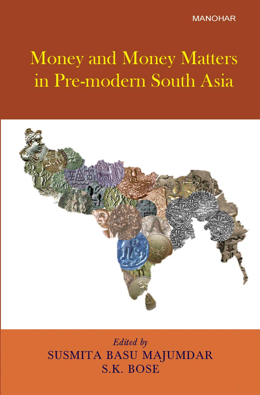 MONEY AND MONEY MATTERS IN PRE-MODERN SOUTH ASIA