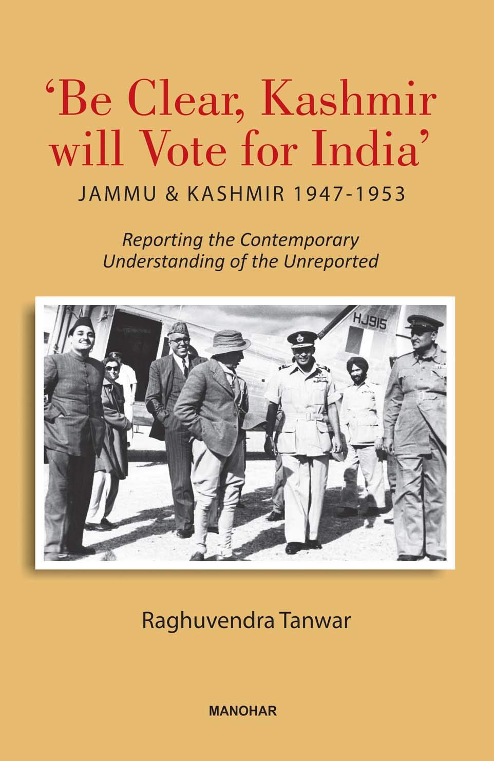 ‘Be Clear, Kashmir will Vote for India’: Jammu & Kashmir 1947-1953 – Reporting the Contemporary Understanding of the Unreported