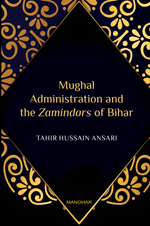 Mughal Administration and the Zamindars of Bihar