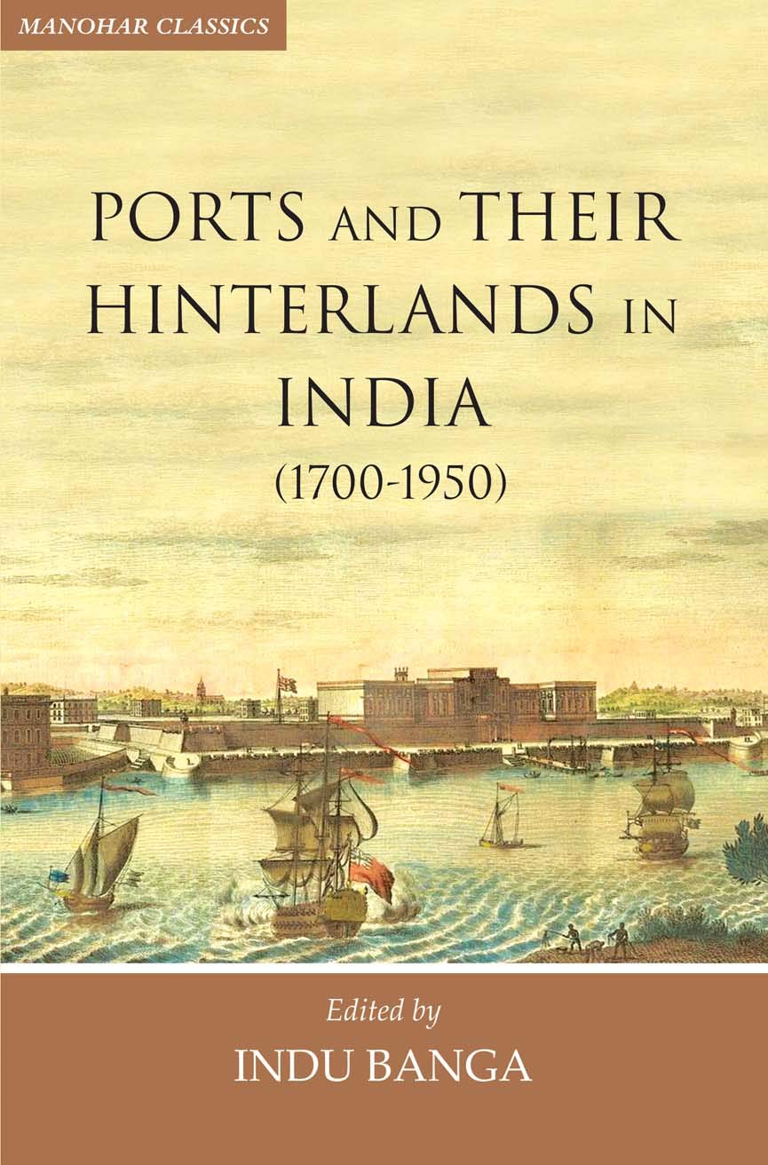 PORTS AND THEIR HINTERLANDS IN INDIA (1700-1950 )