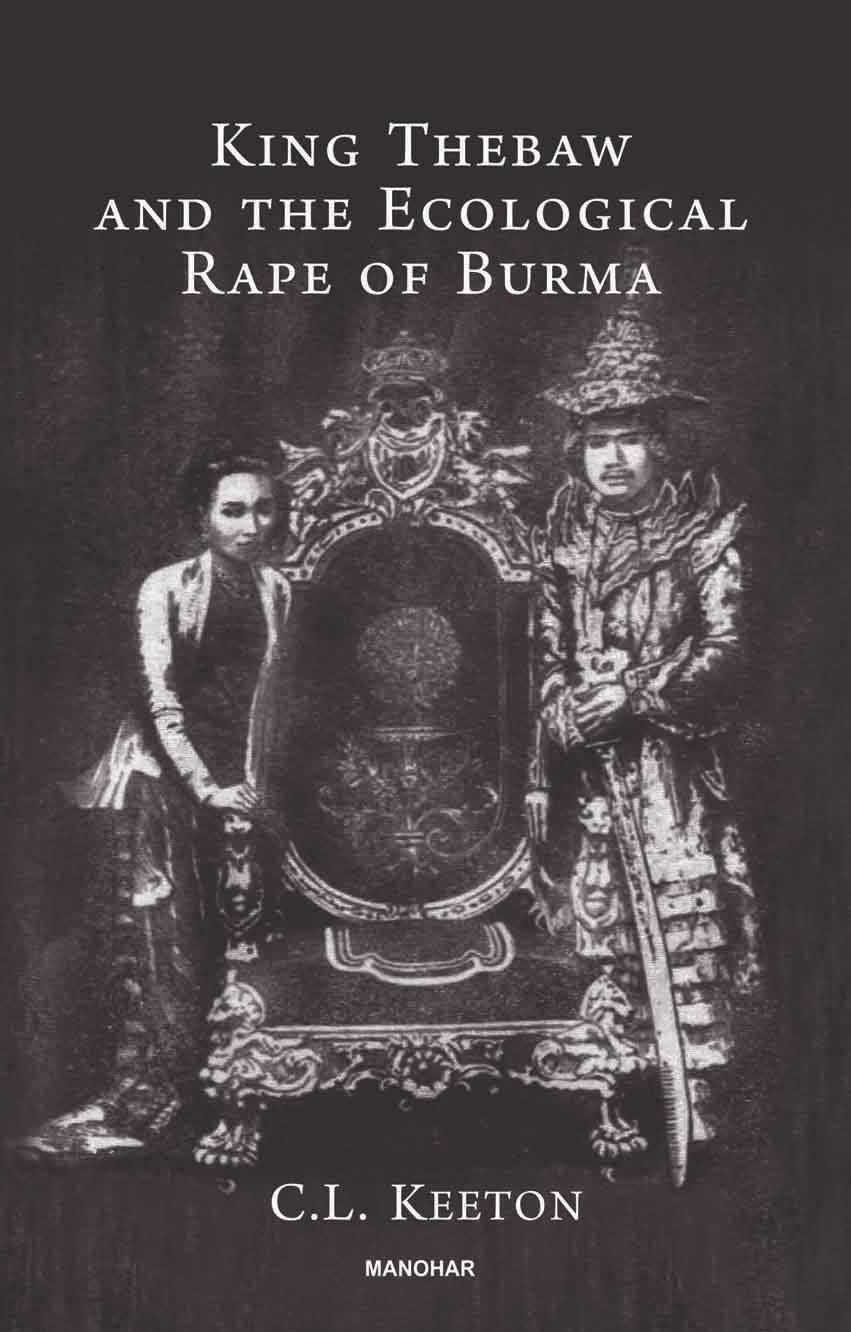 King Thebaw and The Ecological Rape of Burma