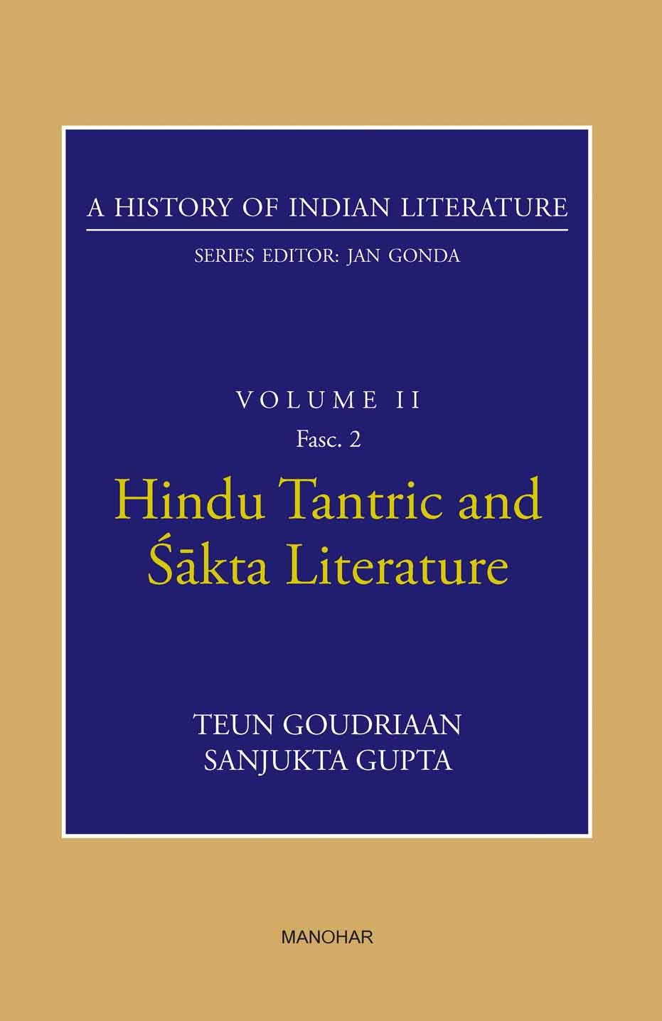 A HISTORY OF INDIAN LITERATURE: VOLUME II: HINDU TANTRIC AND SAKTA LITERATURE