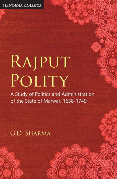 Rajput Polity: A Study of Politics and Administration of the State of Marwar, 1638-1749