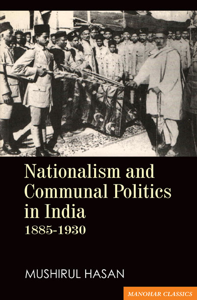 NATIONALISM AND COMMUNAL POLITICS IN INDIA 1885-1930